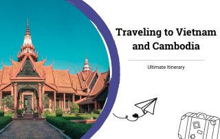 Traveling to Vietnam and Cambodia Ultimate Itinerary